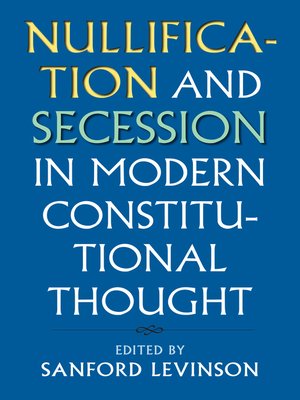 cover image of Nullification and Secession in Modern Constitutional Thought